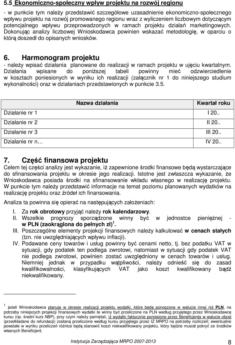 Dokonując analizy liczbowej Wnioskodawca powinien wskazać metodologię, w oparciu o którą doszedł do opisanych wniosków. 6.