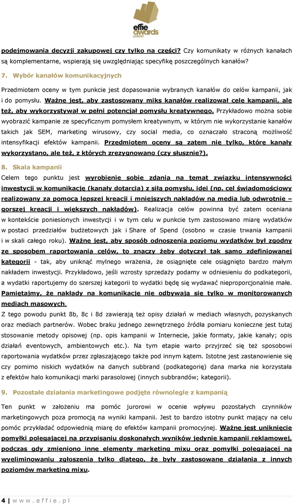 Ważne jest, aby zastosowany miks kanałów realizował cele kampanii, ale też, aby wykorzystywał w pełni potencjał pomysłu kreatywnego.