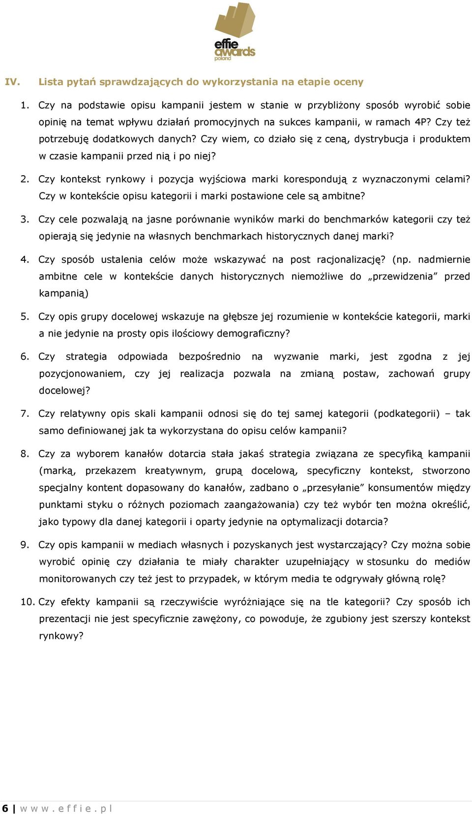 Czy wiem, co działo się z ceną, dystrybucja i produktem w czasie kampanii przed nią i po niej? 2. Czy kontekst rynkowy i pozycja wyjściowa marki korespondują z wyznaczonymi celami?