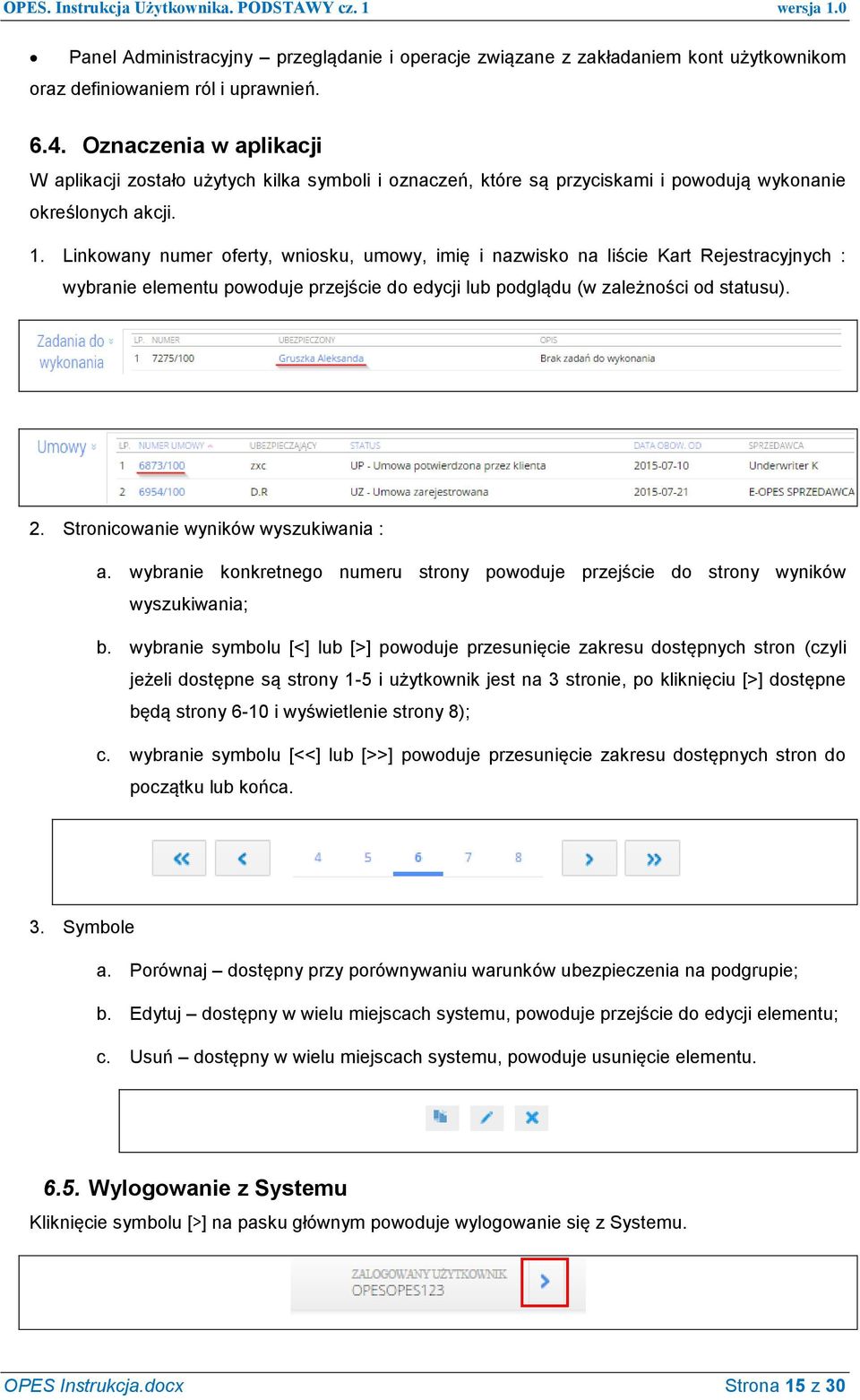 Linkowany numer oferty, wniosku, umowy, imię i nazwisko na liście Kart Rejestracyjnych : wybranie elementu powoduje przejście do edycji lub podglądu (w zależności od statusu). 2.