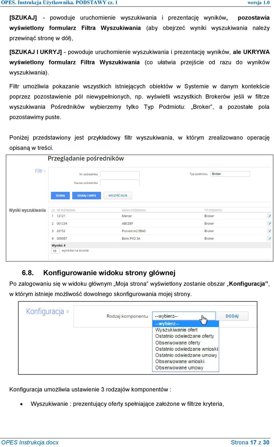 Filtr umożliwia pokazanie wszystkich istniejących obiektów w Systemie w danym kontekście poprzez pozostawienie pól niewypełnionych, np.