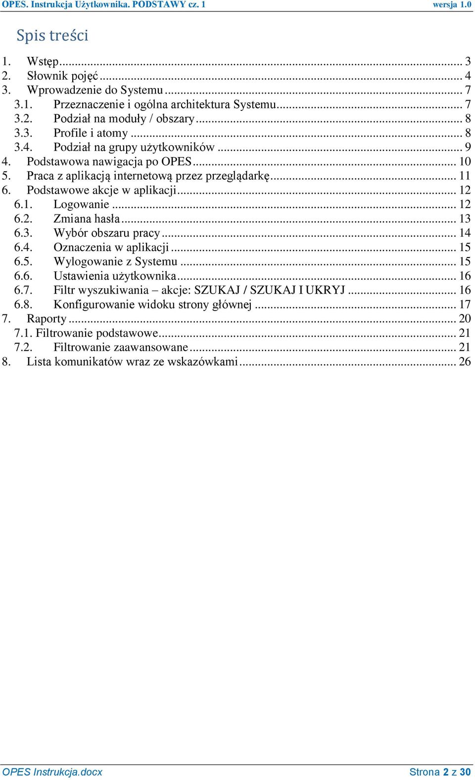 6.3. Wybór obszaru pracy... 14 6.4. Oznaczenia w aplikacji... 15 6.5. Wylogowanie z Systemu... 15 6.6. Ustawienia użytkownika... 16 6.7. Filtr wyszukiwania akcje: SZUKAJ / SZUKAJ I UKRYJ... 16 6.8.