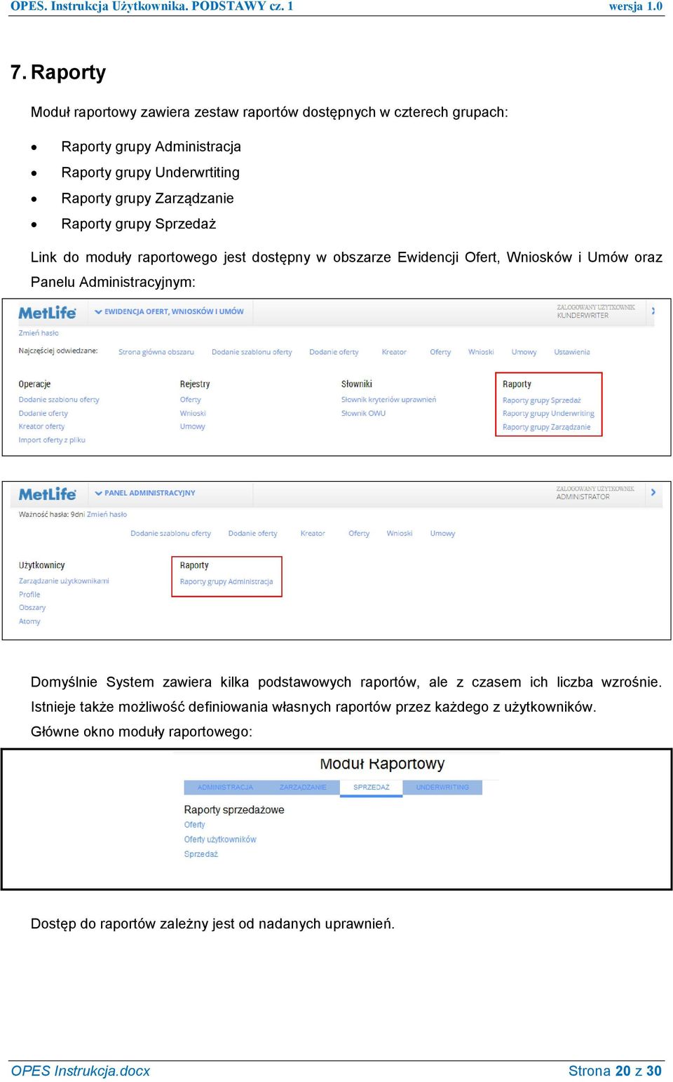 Administracyjnym: Domyślnie System zawiera kilka podstawowych raportów, ale z czasem ich liczba wzrośnie.