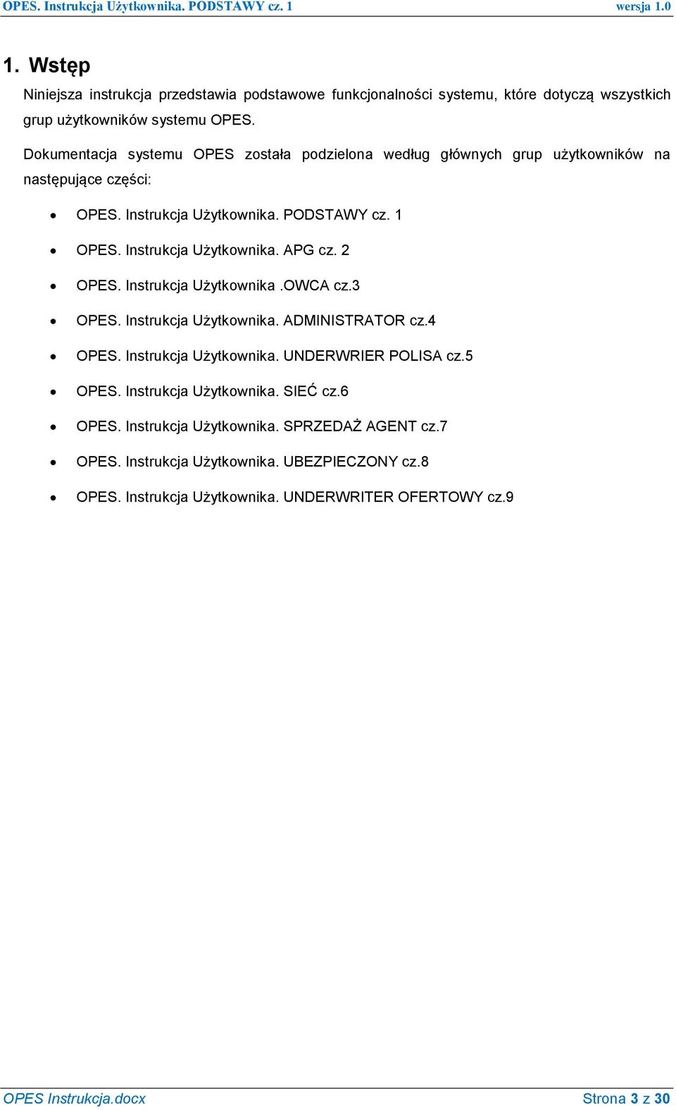 Instrukcja Użytkownika. APG cz. 2 OPES. Instrukcja Użytkownika.OWCA cz.3 OPES. Instrukcja Użytkownika. ADMINISTRATOR cz.4 OPES. Instrukcja Użytkownika. UNDERWRIER POLISA cz.