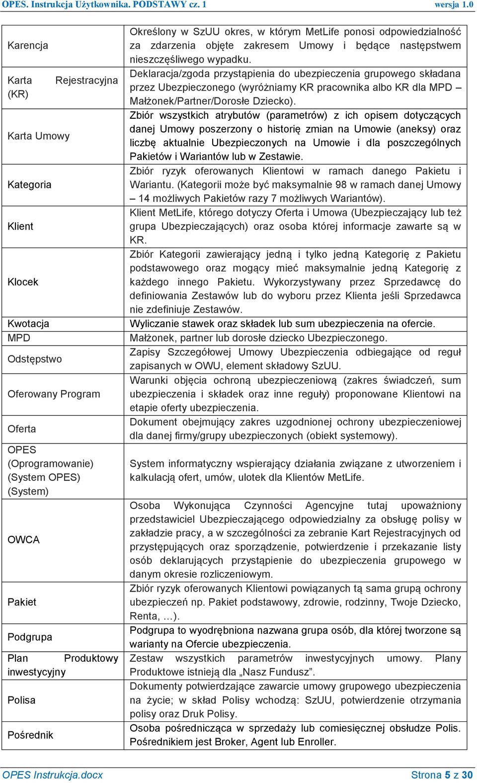 Deklaracja/zgoda przystąpienia do ubezpieczenia grupowego składana przez Ubezpieczonego (wyróżniamy KR pracownika albo KR dla MPD Małżonek/Partner/Dorosłe Dziecko).