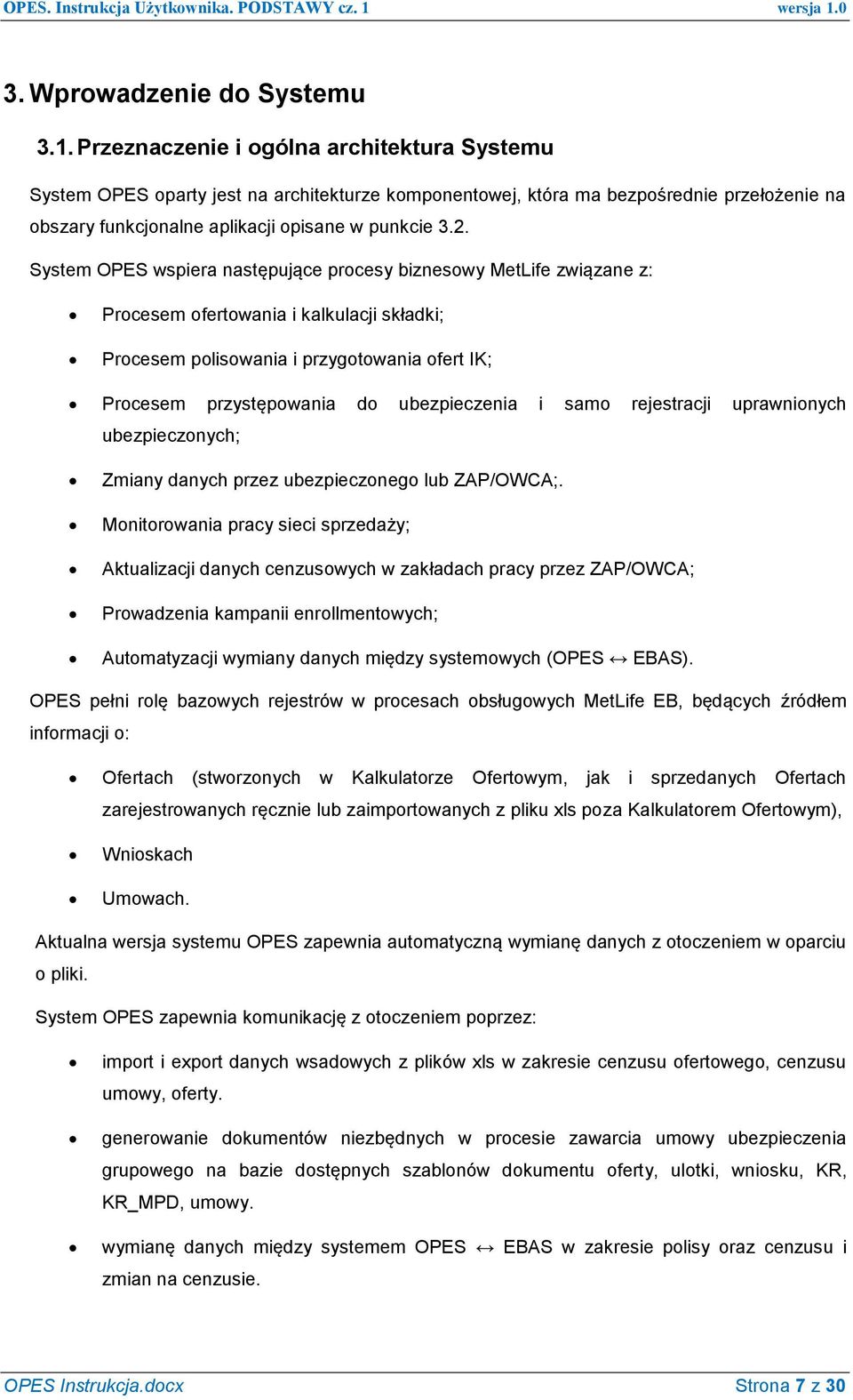 System OPES wspiera następujące procesy biznesowy MetLife związane z: Procesem ofertowania i kalkulacji składki; Procesem polisowania i przygotowania ofert IK; Procesem przystępowania do