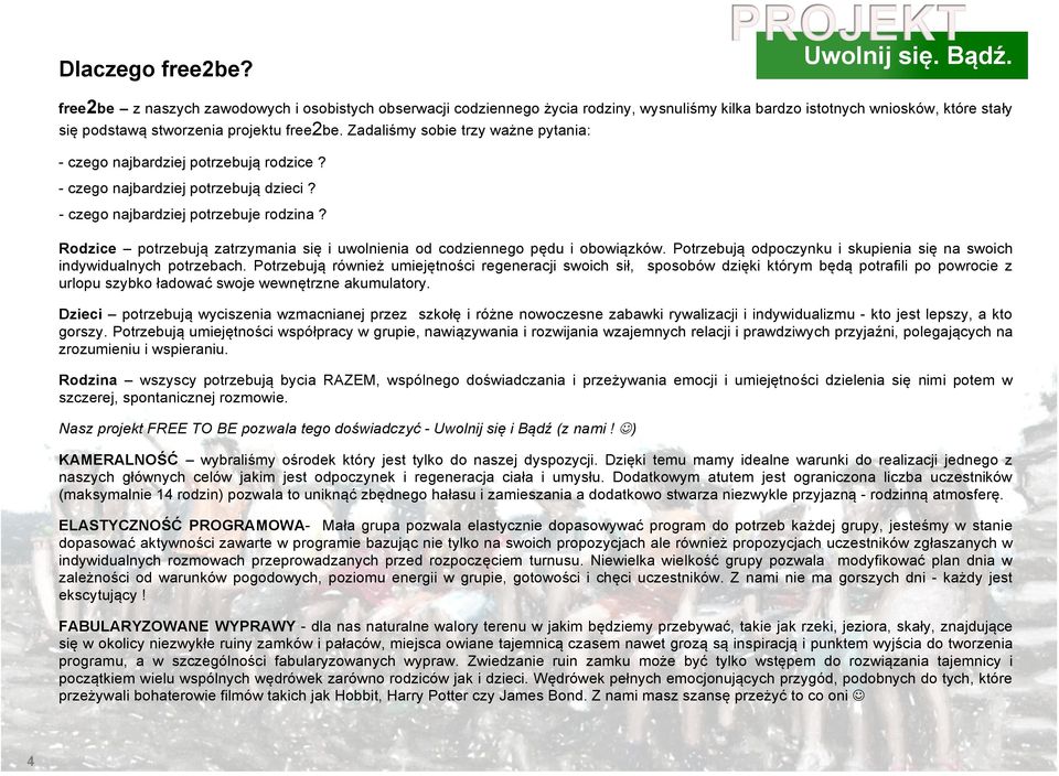 Zadaliśmy sobie trzy ważne pytania: - czego najbardziej potrzebują rodzice? - czego najbardziej potrzebują dzieci? - czego najbardziej potrzebuje rodzina?