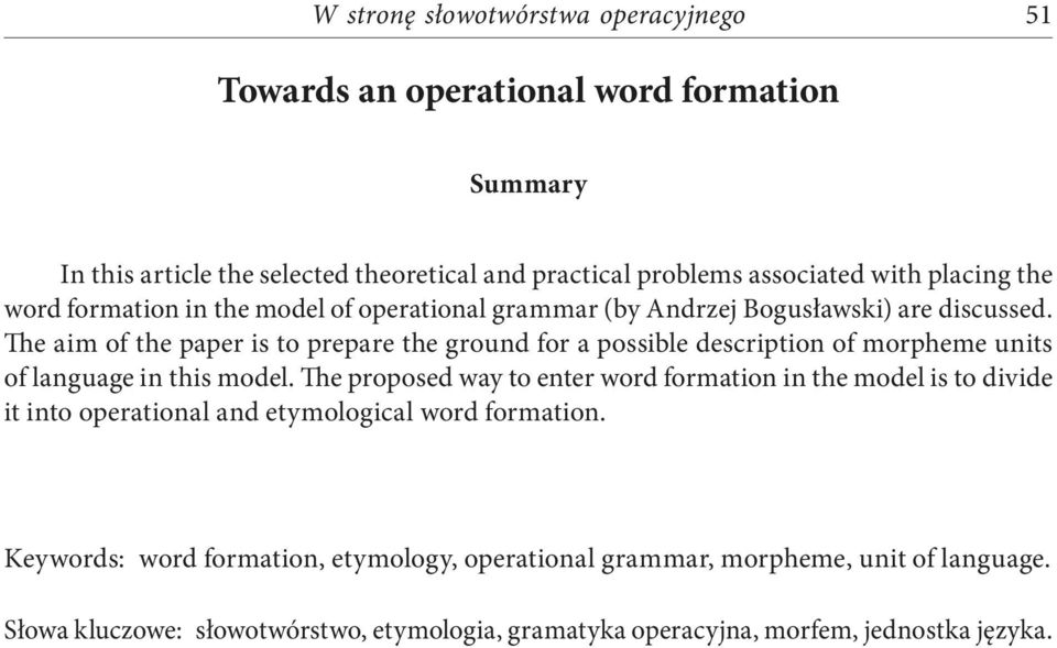 The aim of the paper is to prepare the ground for a possible description of morpheme units of language in this model.