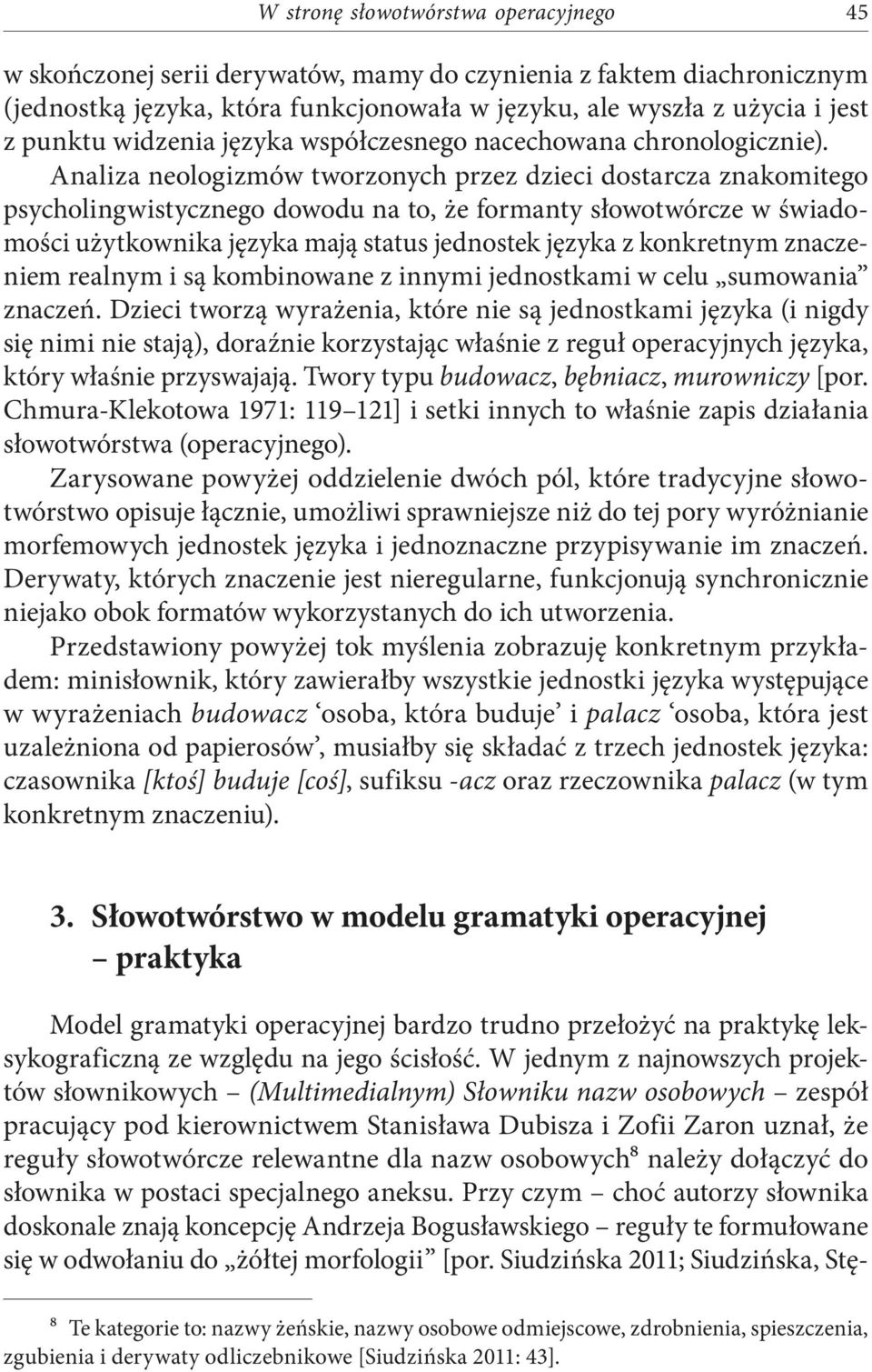 Analiza neologizmów tworzonych przez dzieci dostarcza znakomitego psycholingwistycznego dowodu na to, że formanty słowotwórcze w świadomości użytkownika języka mają status jednostek języka z