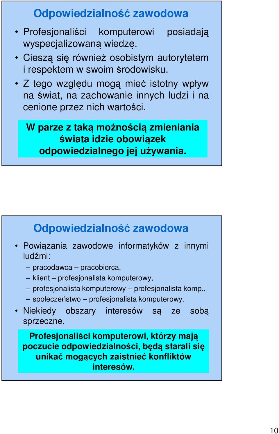 W parze z taką możnością zmieniania świata idzie obowiązek odpowiedzialnego jej używania.