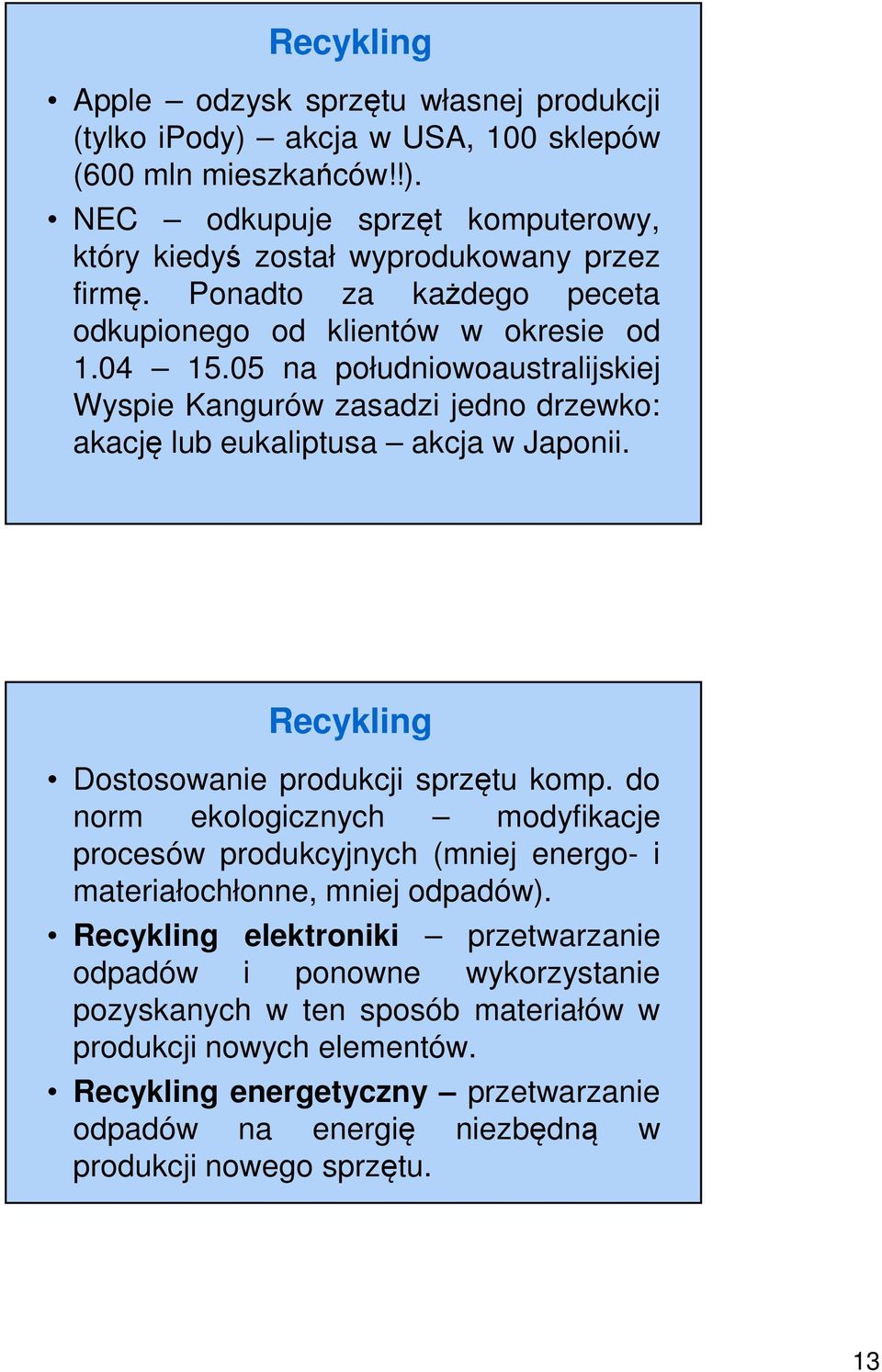 Recykling Dostosowanie produkcji sprzętu komp. do norm ekologicznych modyfikacje procesów produkcyjnych (mniej energo- i materiałochłonne, mniej odpadów).