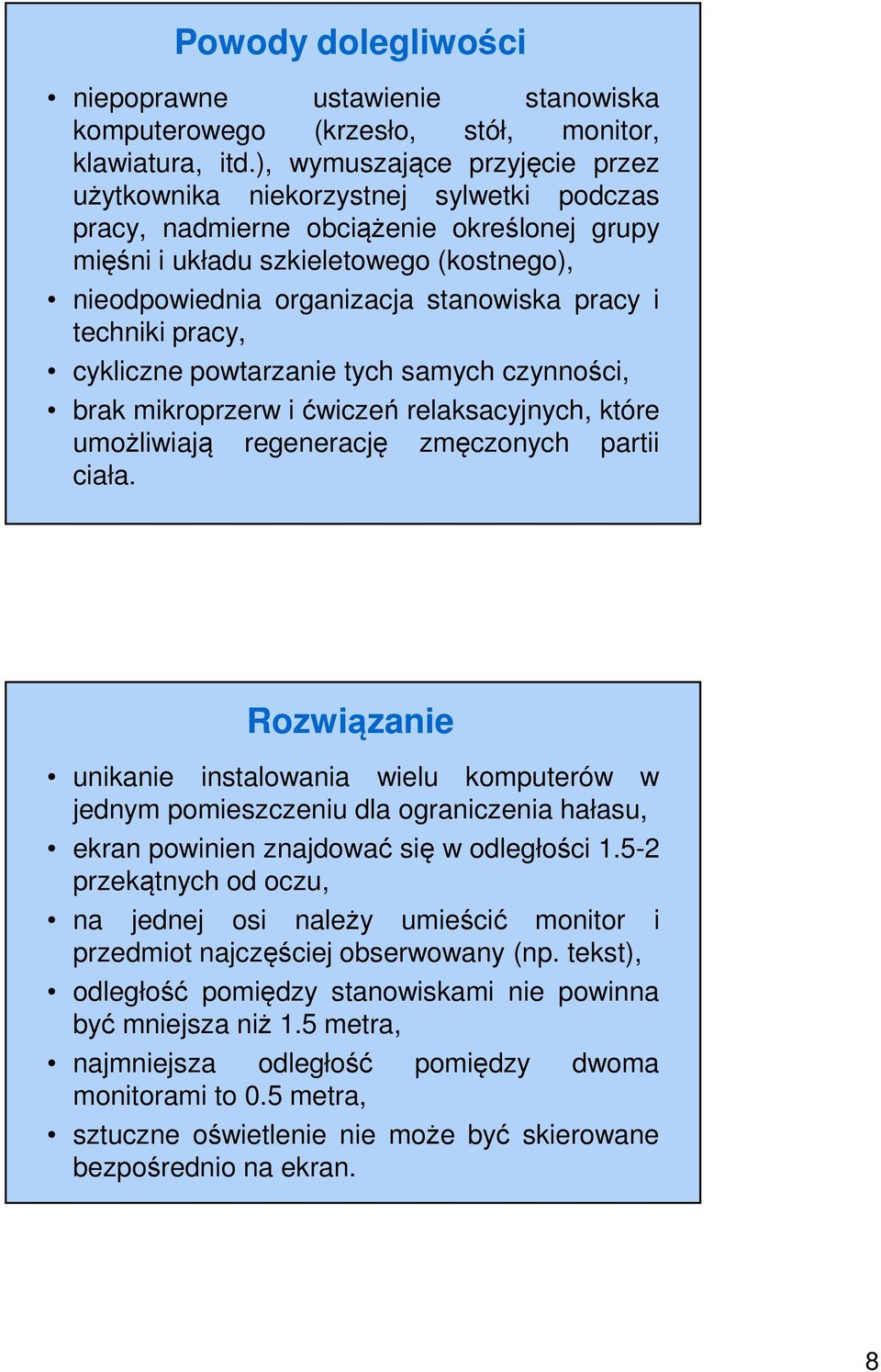 pracy i techniki pracy, cykliczne powtarzanie tych samych czynności, brak mikroprzerw ićwiczeń relaksacyjnych, które umożliwiają regenerację zmęczonych partii ciała.