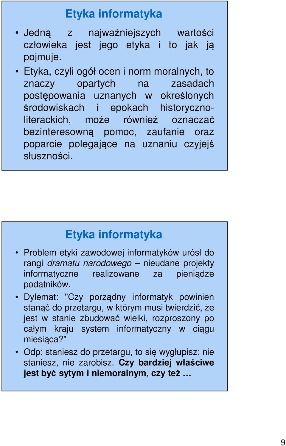 zaufanie oraz poparcie polegające na uznaniu czyjejś słuszności.