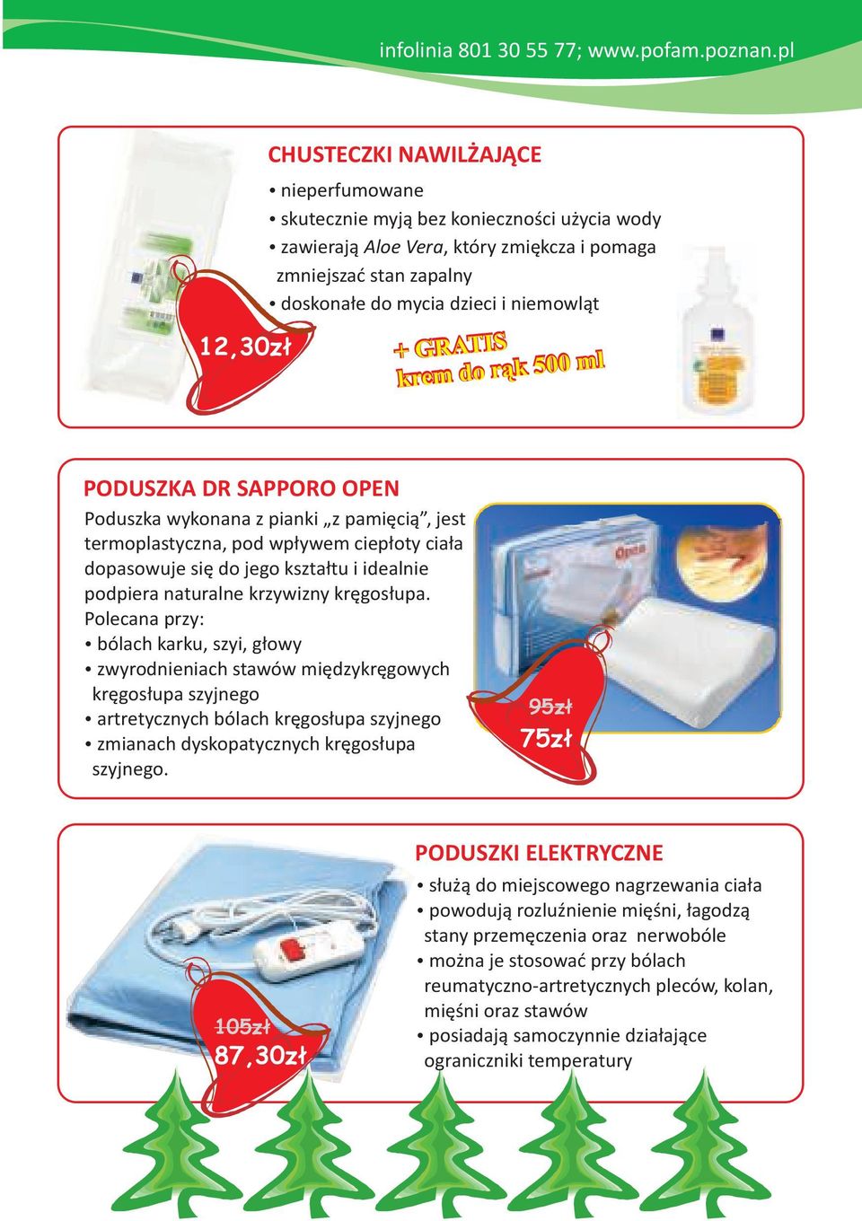 niemowląt krem do rąk 500 ml PODUSZKA DR SAPPORO OPEN Poduszka wykonana z pianki z pamięcią, jest termoplastyczna, pod wpływem ciepłoty ciała dopasowuje się do jego kształtu i idealnie podpiera