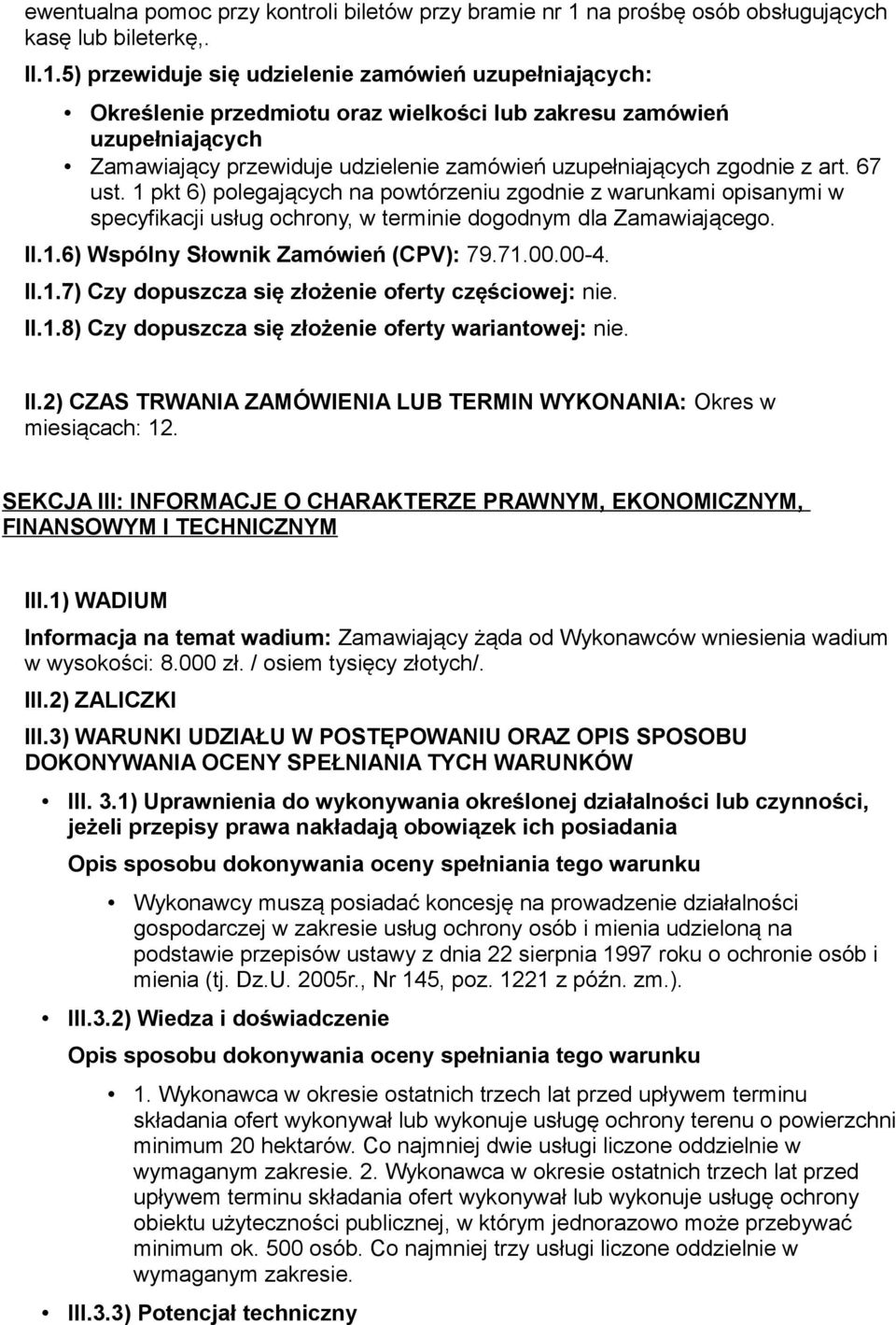 5) przewiduje się udzielenie zamówień uzupełniających: Określenie przedmiotu oraz wielkości lub zakresu zamówień uzupełniających Zamawiający przewiduje udzielenie zamówień uzupełniających zgodnie z