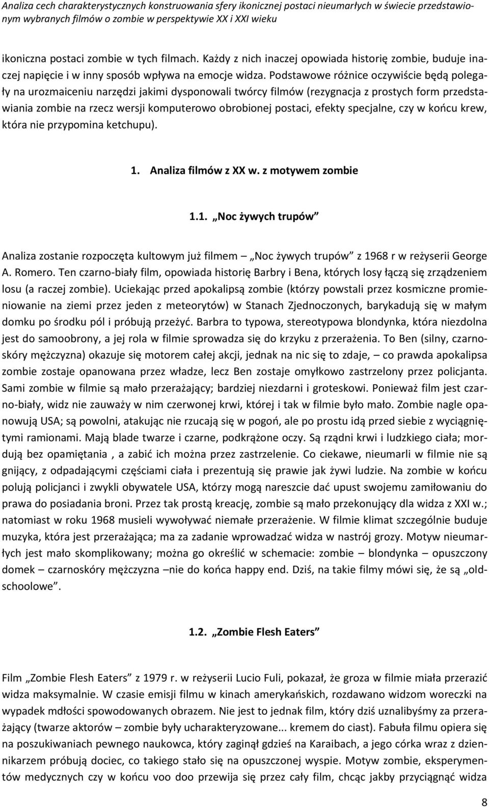 efekty specjalne, czy w końcu krew, która nie przypomina ketchupu). 1. Analiza filmów z XX w. z motywem zombie 1.1. Noc żywych trupów Analiza zostanie rozpoczęta kultowym już filmem Noc żywych trupów z 1968 r w reżyserii George A.