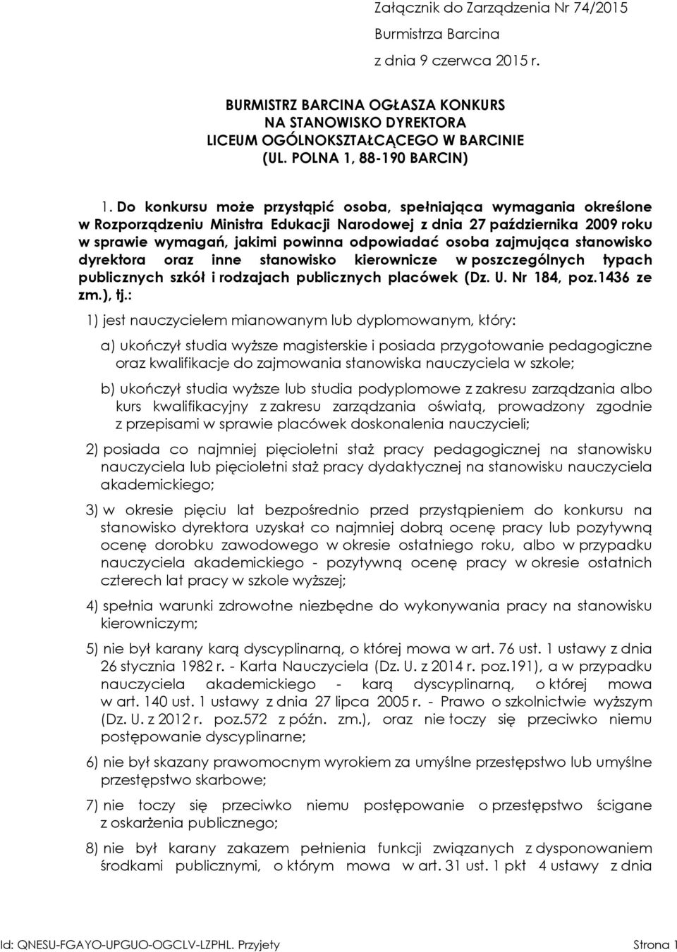 Do konkursu może przystąpić osoba, spełniająca wymagania określone w Rozporządzeniu Ministra Edukacji Narodowej z dnia 27 października 2009 roku w sprawie wymagań, jakimi powinna odpowiadać osoba