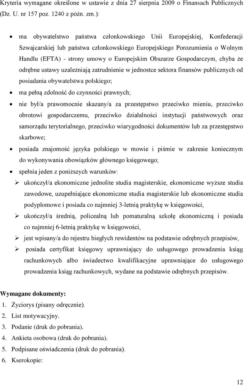 Obszarze Gospodarczym, chyba że odrębne ustawy uzależniają zatrudnienie w jednostce sektora finansów publicznych od posiadania obywatelstwa polskiego; ma pełną zdolność do czynności prawnych; nie