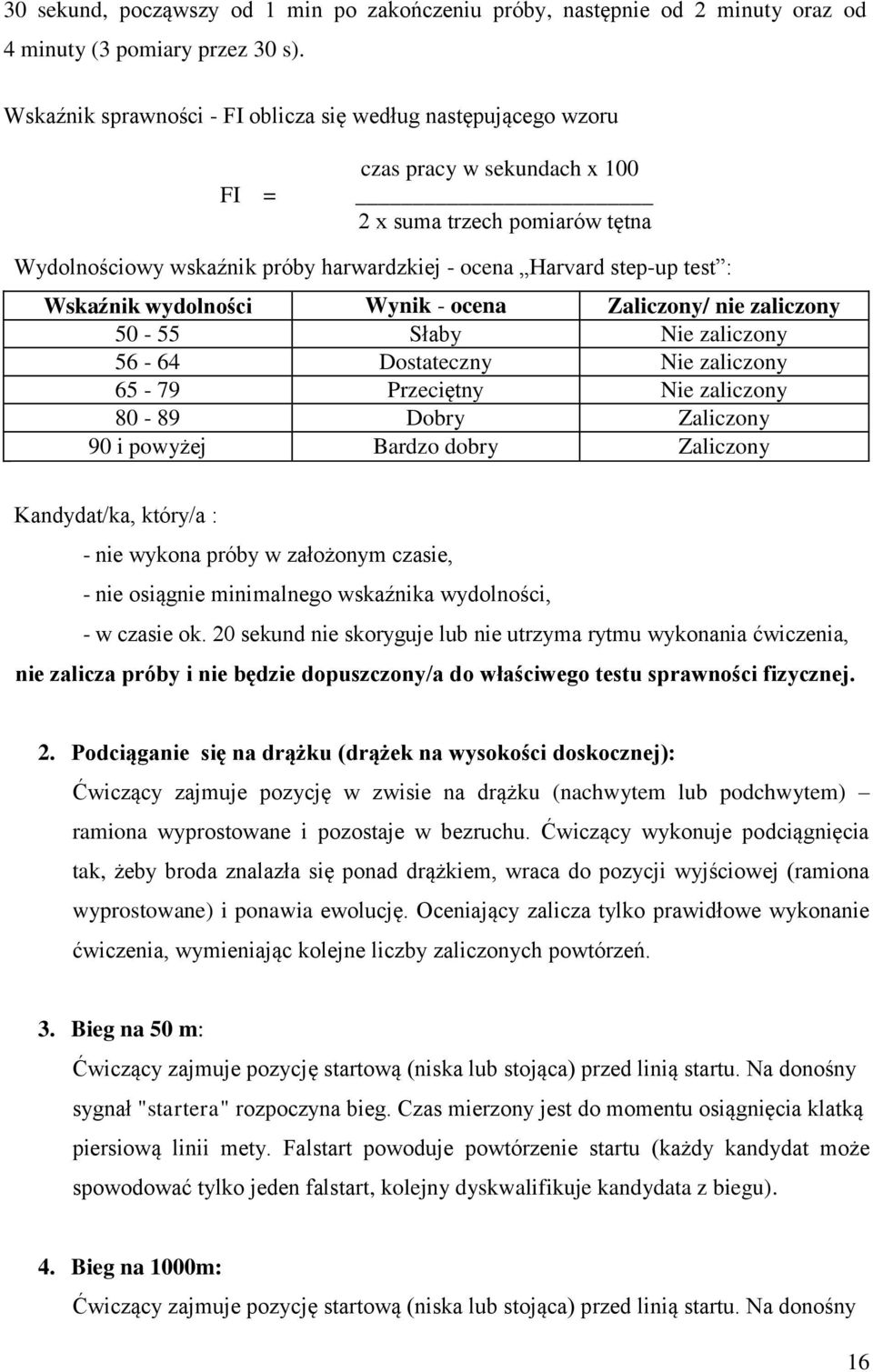 : Wskaźnik wydolności Wynik - ocena Zaliczony/ nie zaliczony 50-55 Słaby Nie zaliczony 56-64 Dostateczny Nie zaliczony 65-79 Przeciętny Nie zaliczony 80-89 Dobry Zaliczony 90 i powyżej Bardzo dobry