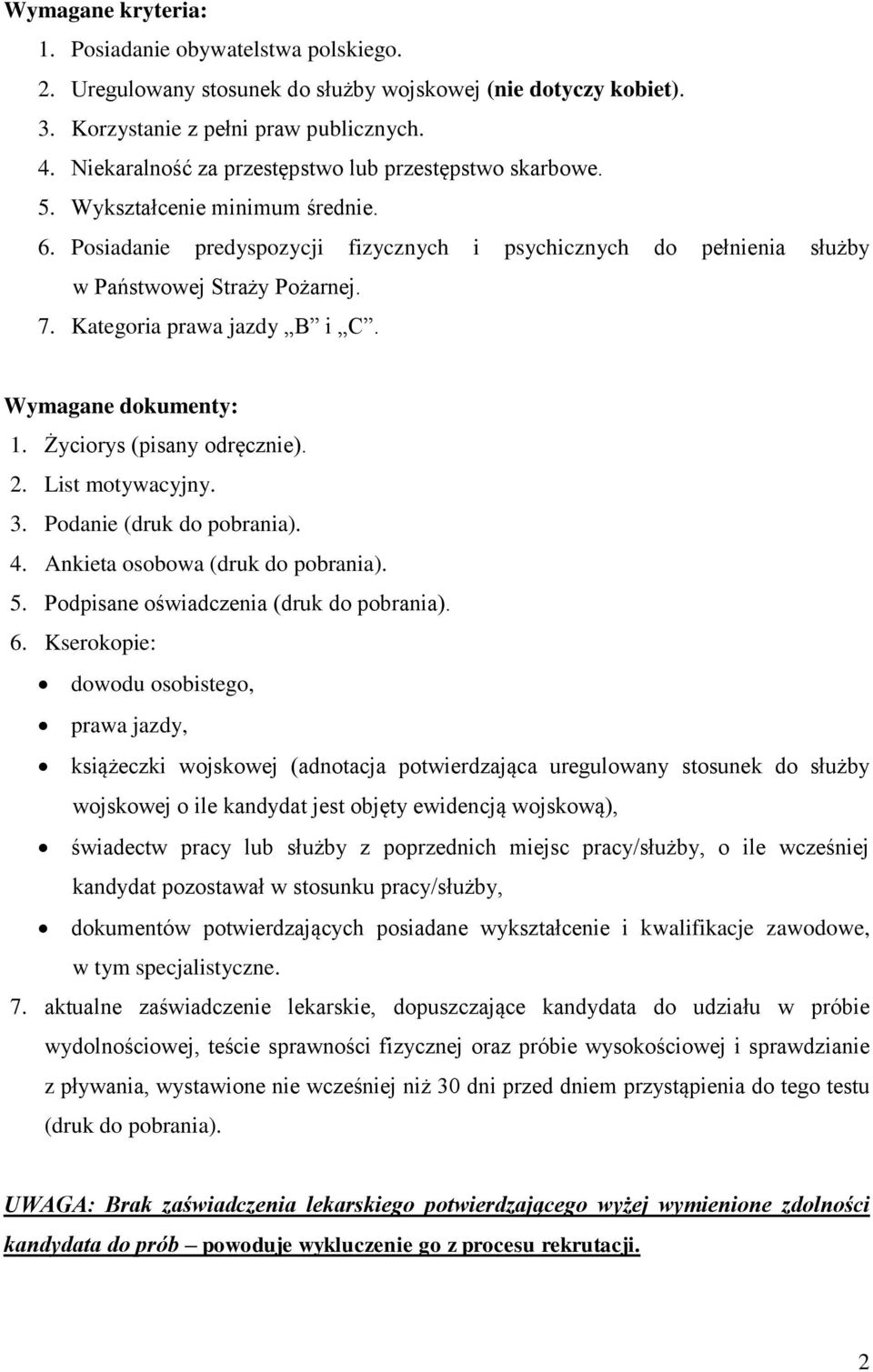 Kategoria prawa jazdy B i C. Wymagane dokumenty: 1. Życiorys (pisany odręcznie). 2. List motywacyjny. 3. Podanie (druk do pobrania). 4. Ankieta osobowa (druk do pobrania). 5.