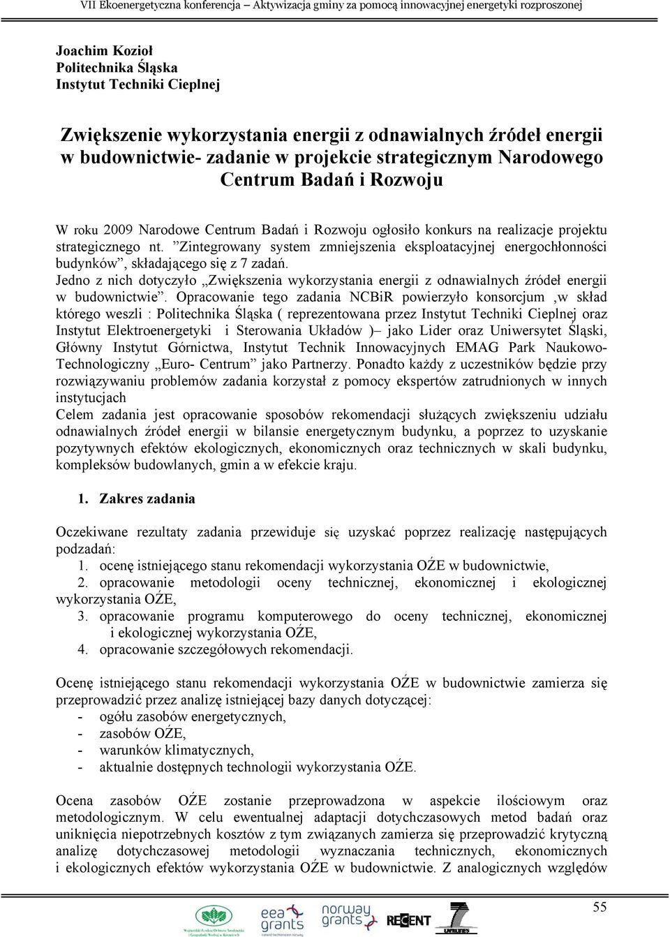 Zintegrowany system zmniejszenia eksploatacyjnej energochłonności budynków, składającego się z 7 zadań.