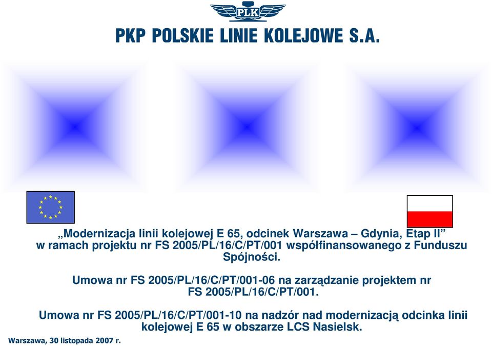 Umowa nr FS 2005/PL/16/C/PT/001-06 na zarządzanie projektem nr FS 2005/PL/16/C/PT/001.