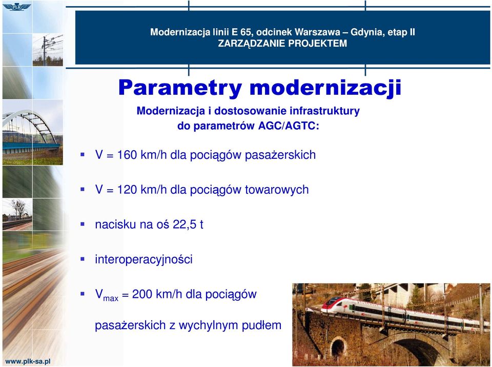 AGC/AGTC: V = 160 km/h dla pociągów pasaŝerskich V = 120 km/h dla pociągów towarowych