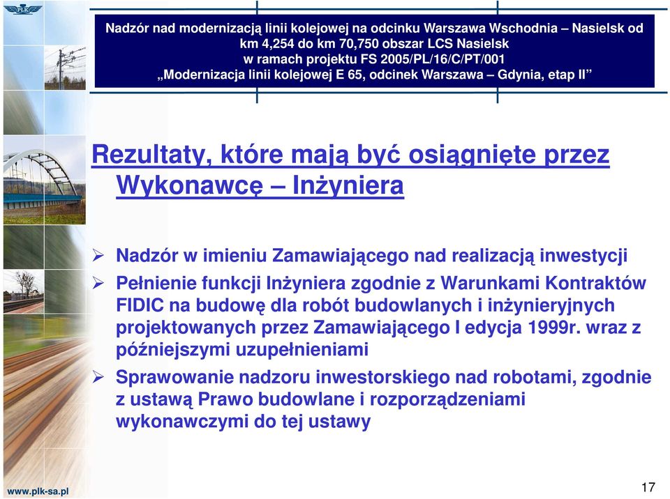 realizacją inwestycji Pełnienie funkcji InŜyniera zgodnie z Warunkami Kontraktów FIDIC na budowę dla robót budowlanych i inŝynieryjnych projektowanych przez Zamawiającego