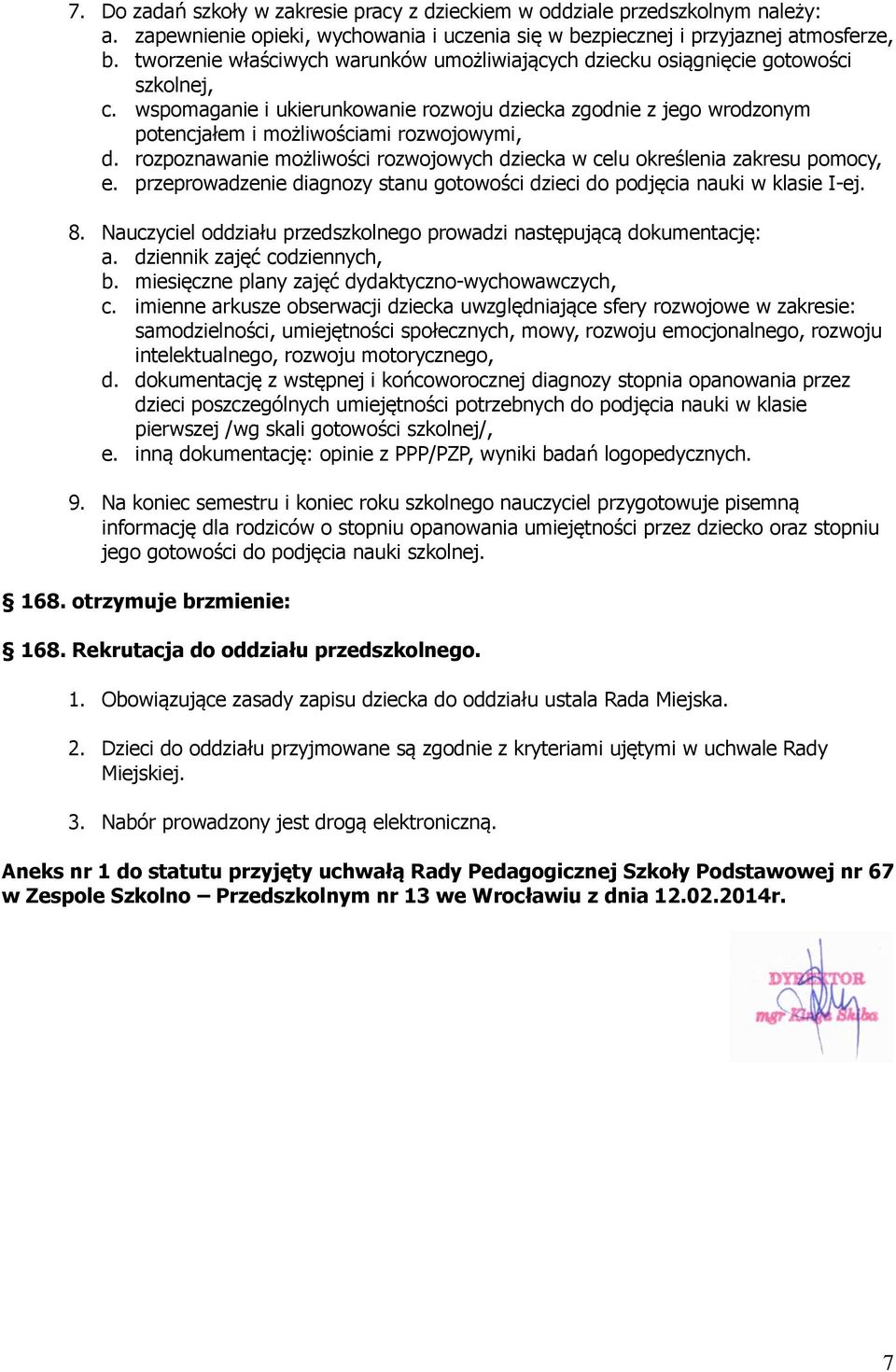 wspomaganie i ukierunkowanie rozwoju dziecka zgodnie z jego wrodzonym potencjałem i możliwościami rozwojowymi, d. rozpoznawanie możliwości rozwojowych dziecka w celu określenia zakresu pomocy, e.