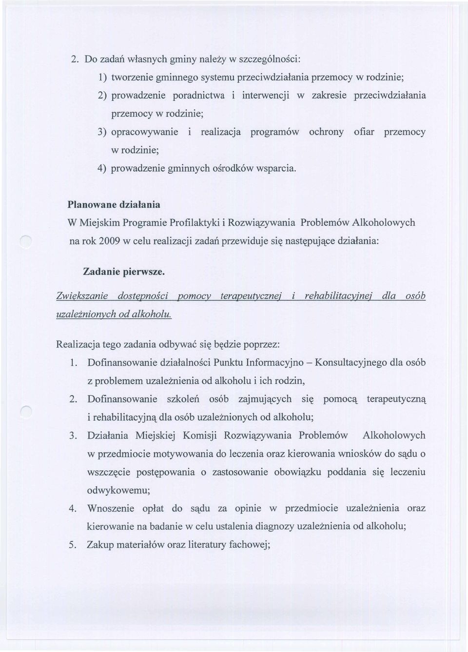 Planowane dzialania W Miejskim Programie Profilaktyki i Rozwi'lzywania Problem6w Alkoholowych na rok 2009 w celu realizacji zadail przewiduje si~ nast~puj'lce dzialania: Zadanie pierwsze.