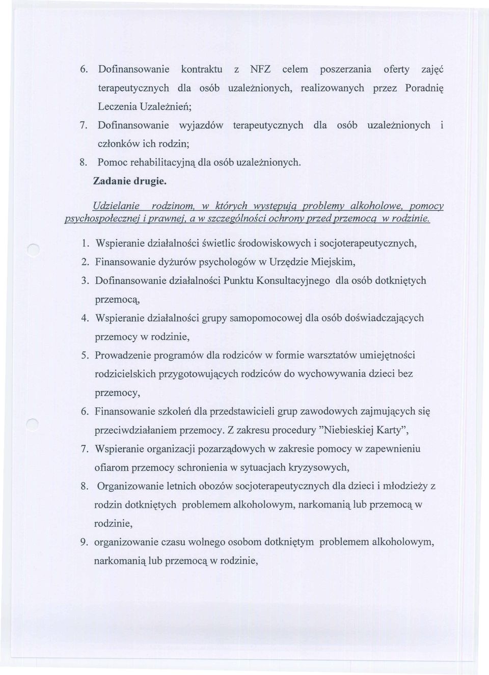 ]jujq problemy alkoholowe, pomocy psychospolecznej i prawnej, a w szczeg6lnosci ochrony przed przemocq w rodzinie. 1. Wspieranie dzialalnosci swietlic srodowiskowych i socjoterapeutycznych, 2.