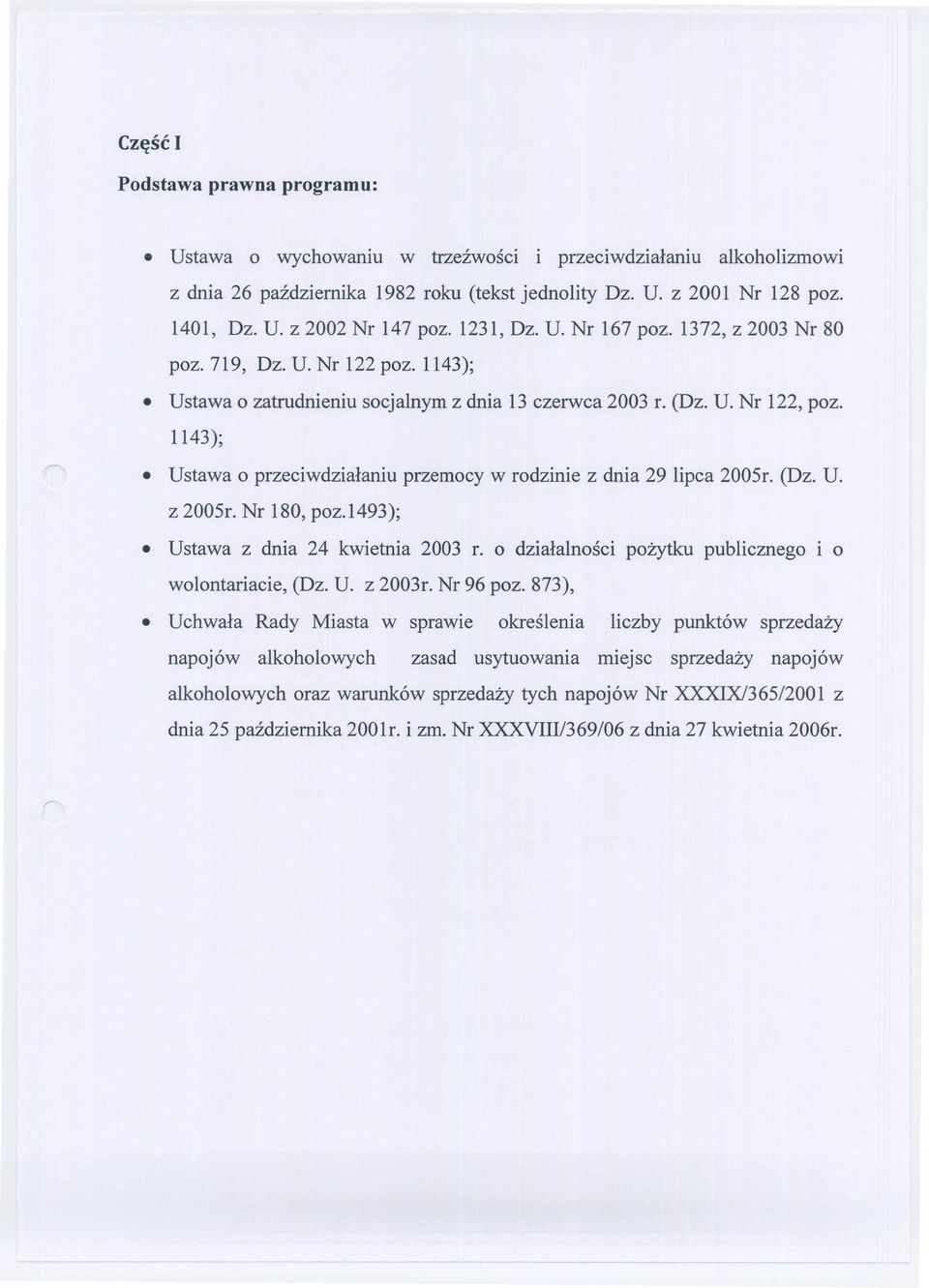 1143); Ustawa 0 przeciwdzialaniu przemocy w rodzinie z dnia 29 lipca 2005r. (Dz. U. z 2005r. Nr 180, poz.1493); Ustawa z dnia 24 kwietnia 2003 r.