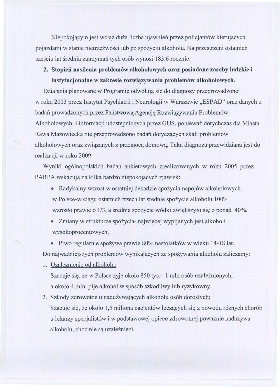 Stopien nasilenia problem6w alkoholowych oraz posiadane zasoby ludzkie i instytucjonalne w zakresie rozwi~zywania problem6w alkoholowych. Dzialania planowane w Programie odwoluj'l.