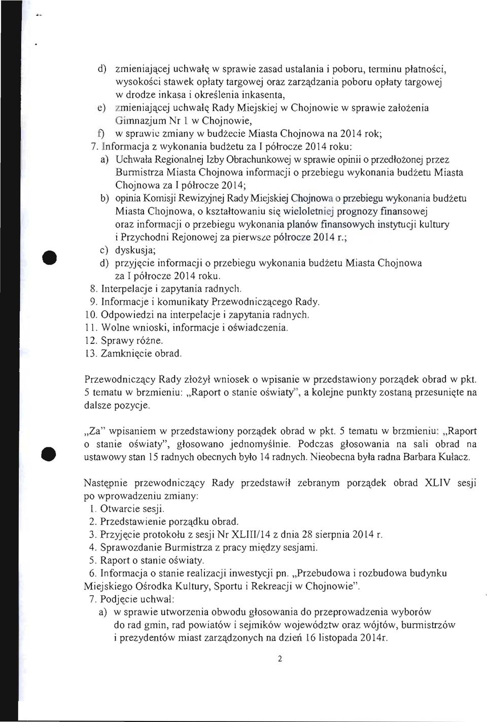 lnfonnacja z wykonania budzetu za I porrocze 2014 roku: a) Ucfuwala Regionalnej Izby Obrachunkowej w sprawie opinii 0 przedlozonej przez Burmistrza Miasta Chojnowa informacji 0 przebiegu wykonania