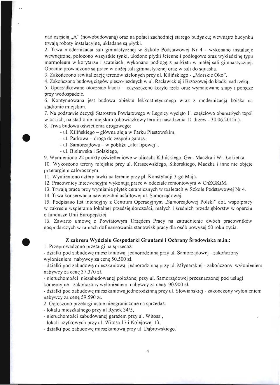 korytarzll i szatniach; wykonano podlog~ z parkietu w malej sali gimnastyezn J. Obeeni prowadzone sa,. prace w duzej sali gimnaslycznej oraz w sali do squasha. 3. Z kon zono rewitalizacjl.