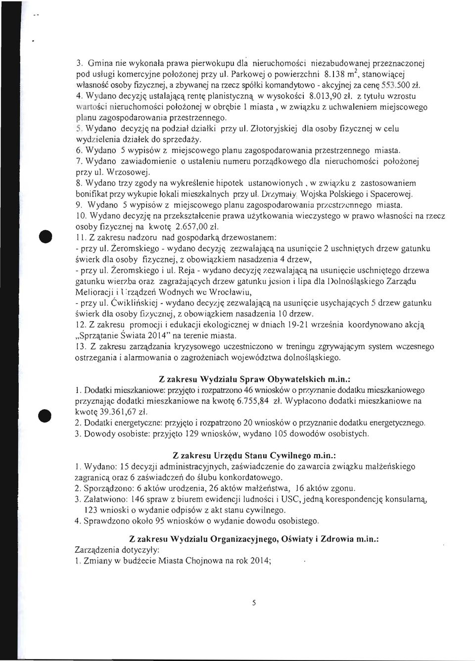 z tytulu wzrostu \ 'arras i nieruchomosci pofozonej w obr~bie I miasta, w zwi'tzku z uchwaleniem miejscowego pi nu zagospodarowania przestrzennego. 5. Wydano decyzj~ na podzial dzialki przy ul.