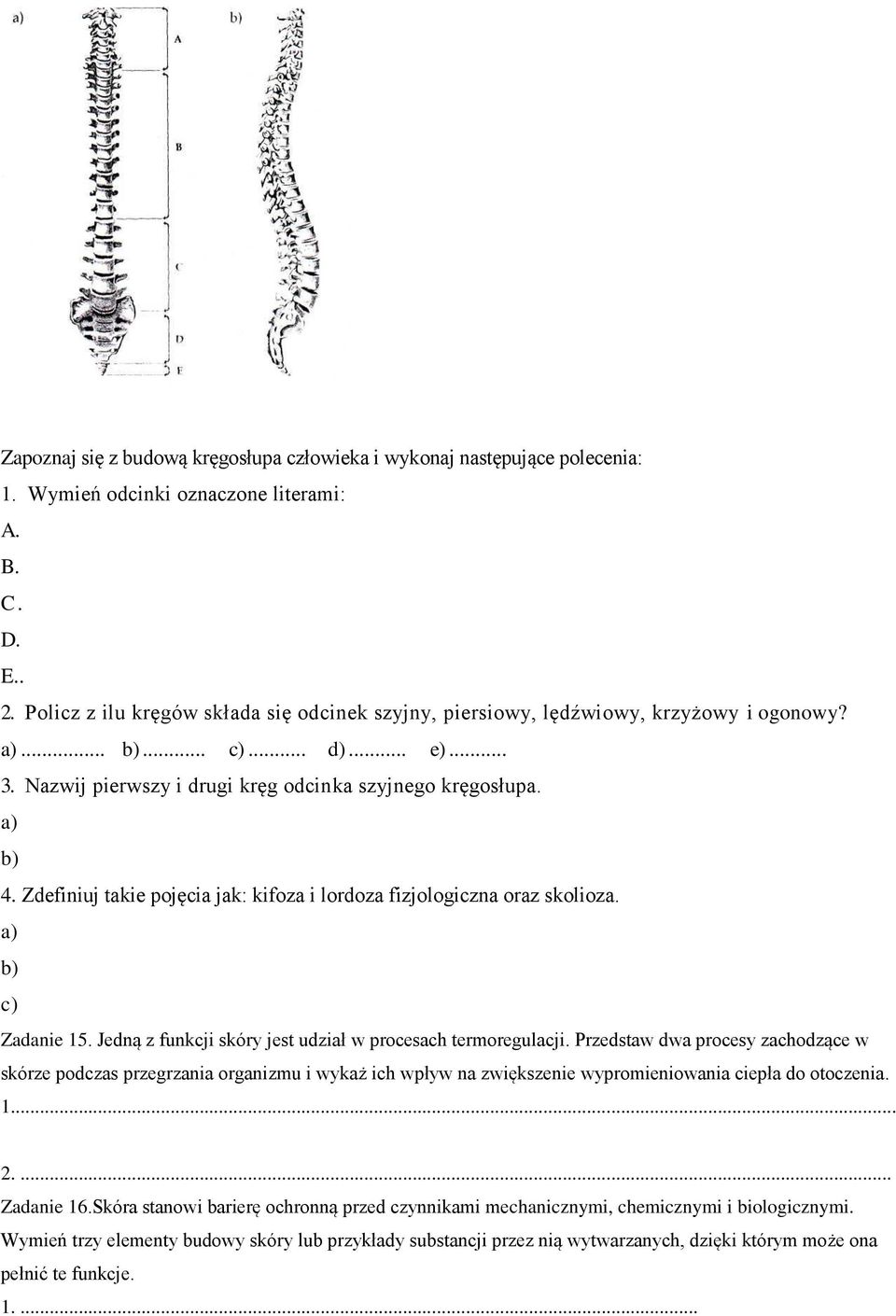 Zdefiniuj takie pojęcia jak: kifoza i lordoza fizjologiczna oraz skolioza. a) b) c) Zadanie 15. Jedną z funkcji skóry jest udział w procesach termoregulacji.