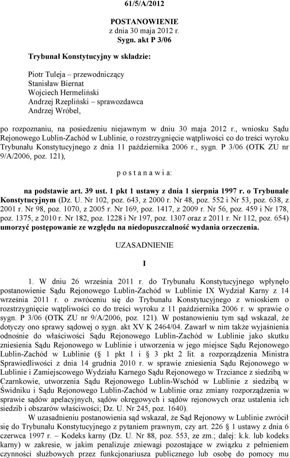 niejawnym w dniu 30 maja 2012 r., wniosku Sądu Rejonowego Lublin-Zachód w Lublinie, o rozstrzygnięcie wątpliwości co do treści wyroku Trybunału Konstytucyjnego z dnia 11 października 2006 r., sygn.