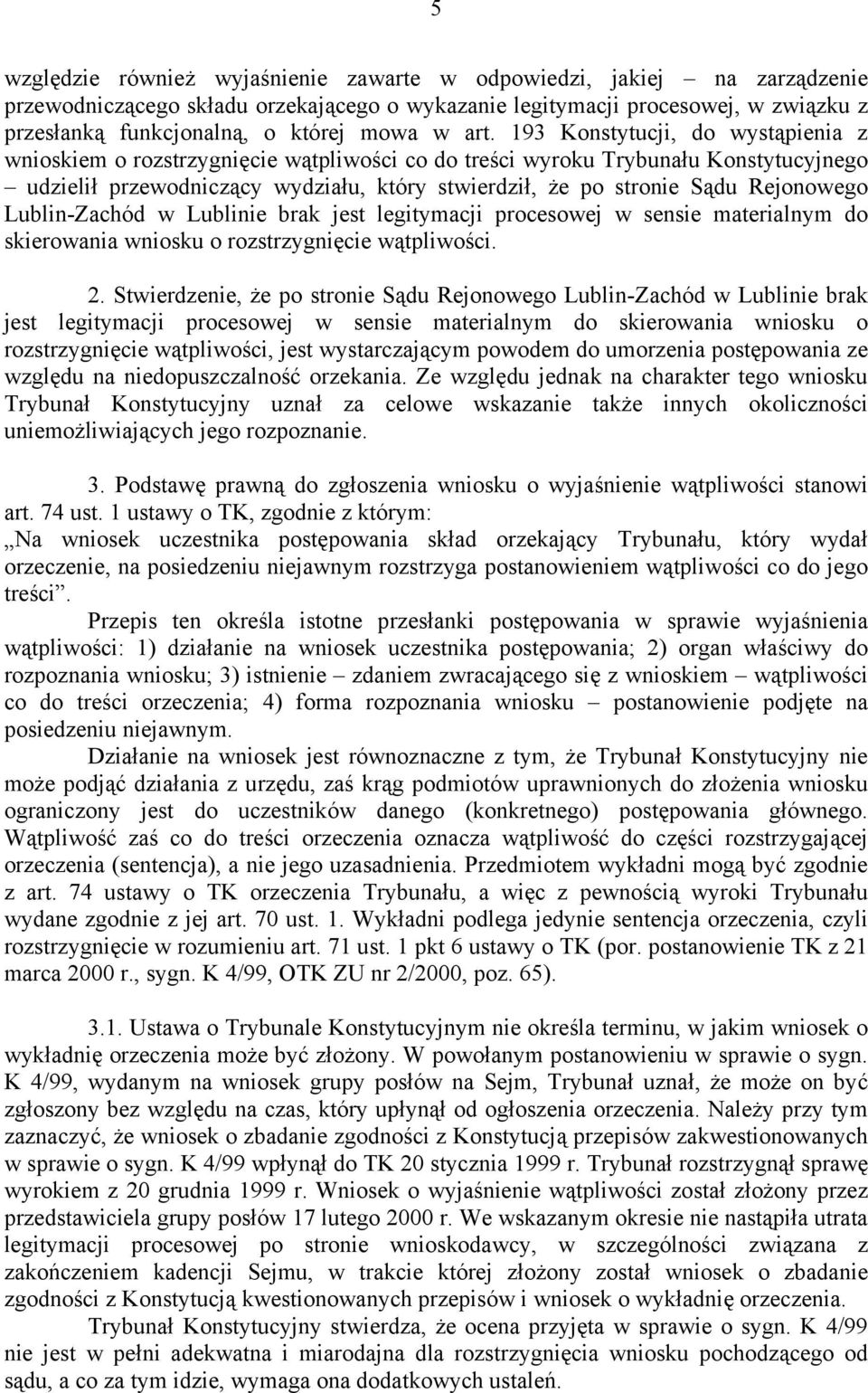 193 Konstytucji, do wystąpienia z wnioskiem o rozstrzygnięcie wątpliwości co do treści wyroku Trybunału Konstytucyjnego udzielił przewodniczący wydziału, który stwierdził, że po stronie Sądu