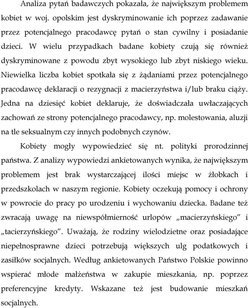 Niewielka liczba kobiet spotkała się z żądaniami przez potencjalnego pracodawcę deklaracji o rezygnacji z macierzyństwa i/lub braku ciąży.