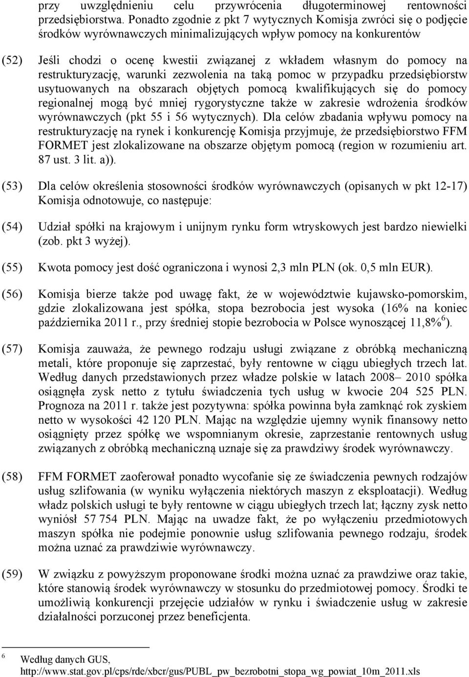 pomocy na restrukturyzację, warunki zezwolenia na taką pomoc w przypadku przedsiębiorstw usytuowanych na obszarach objętych pomocą kwalifikujących się do pomocy regionalnej mogą być mniej