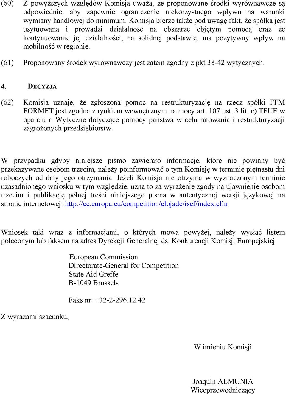 mobilność w regionie. (61) Proponowany środek wyrównawczy jest zatem zgodny z pkt 38-42 wytycznych. 4.