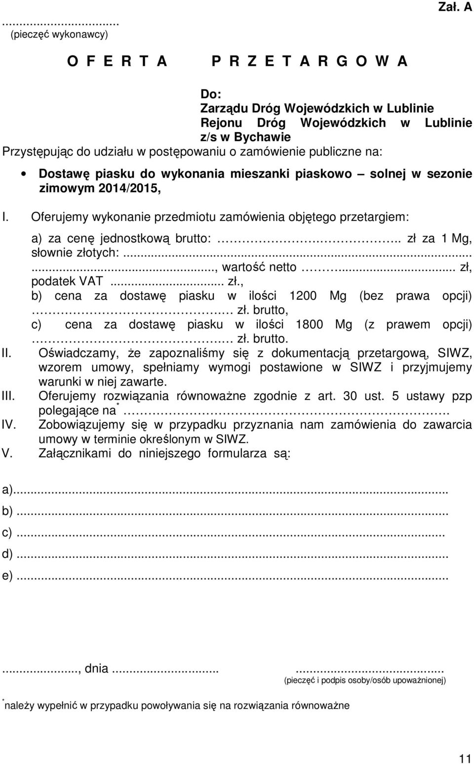 Dostawę piasku do wykonania mieszanki piaskowo solnej w sezonie zimowym 2014/2015, I. Oferujemy wykonanie przedmiotu zamówienia objętego przetargiem: a) za cenę jednostkową brutto:.