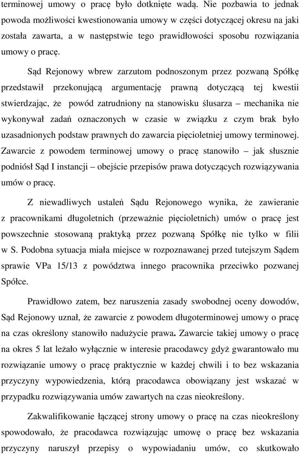 Sąd Rejonowy wbrew zarzutom podnoszonym przez pozwaną Spółkę przedstawił przekonującą argumentację prawną dotyczącą tej kwestii stwierdzając, że powód zatrudniony na stanowisku ślusarza mechanika nie