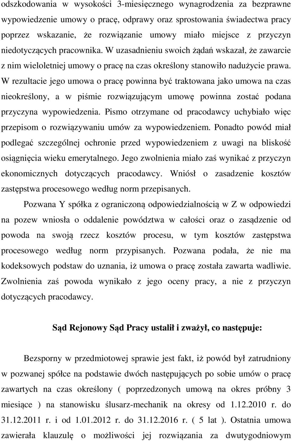 W rezultacie jego umowa o pracę powinna być traktowana jako umowa na czas nieokreślony, a w piśmie rozwiązującym umowę powinna zostać podana przyczyna wypowiedzenia.