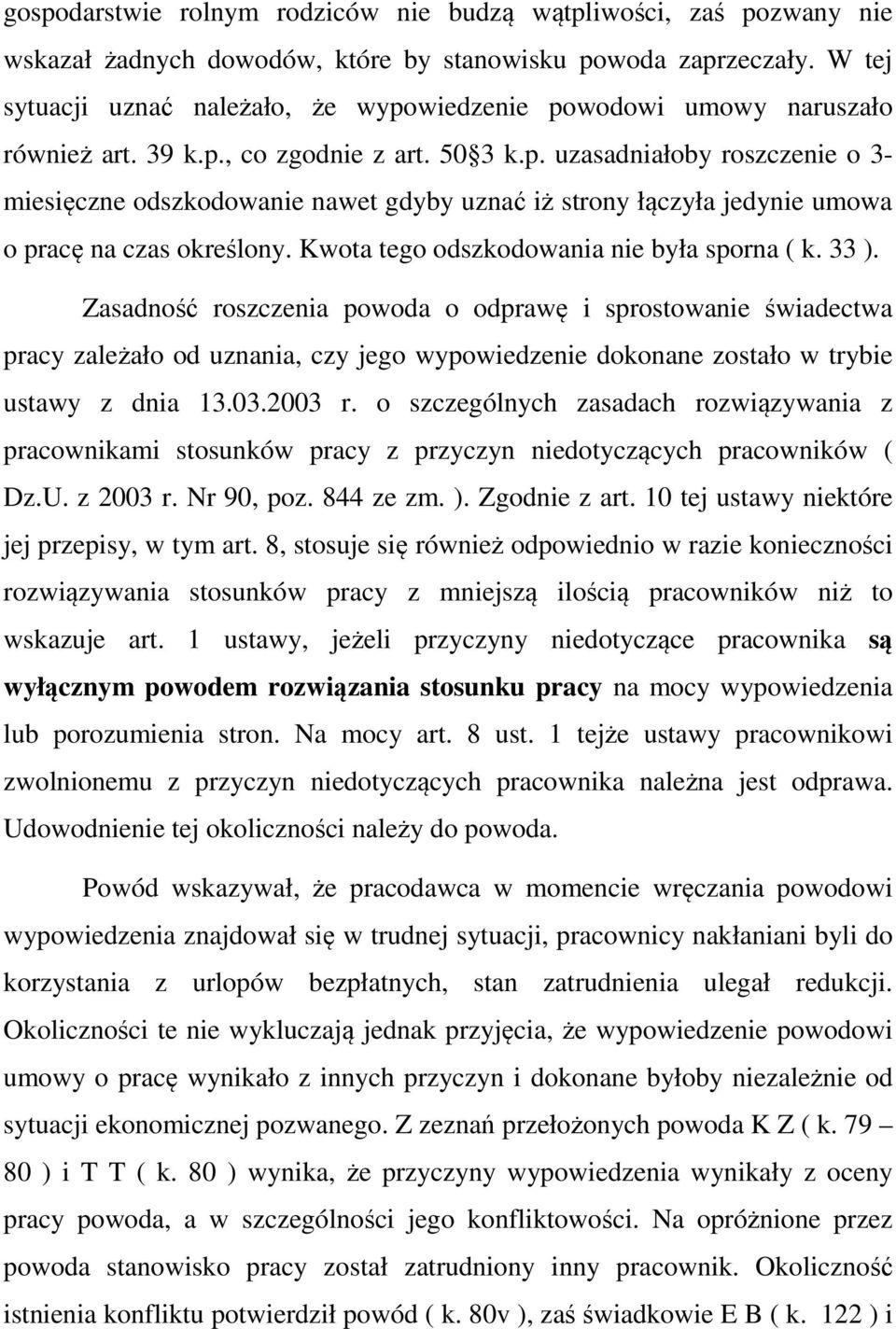 Kwota tego odszkodowania nie była sporna ( k. 33 ).