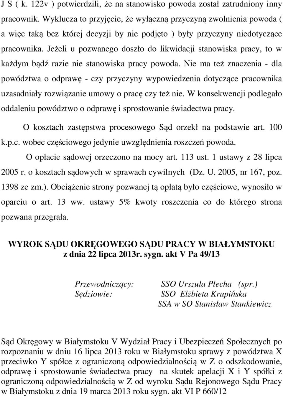 Jeżeli u pozwanego doszło do likwidacji stanowiska pracy, to w każdym bądź razie nie stanowiska pracy powoda.