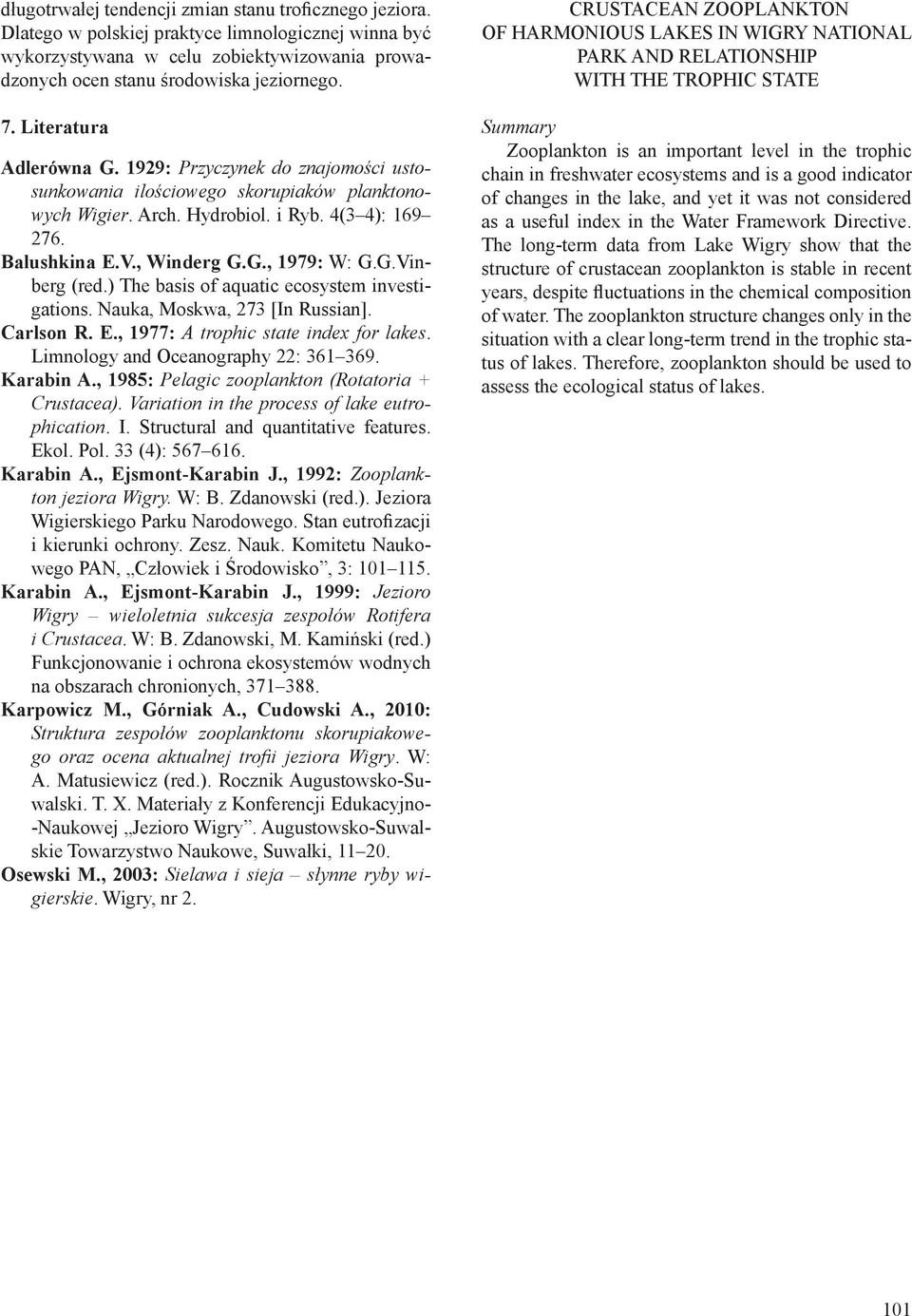 G.Vinberg (red.) The basis of aquatic ecosystem investigations. Nauka, Moskwa, 273 [In Russian]. Carlson R. E., 1977: A trophic state index for lakes. Limnology and Oceanography 22: 361 369.