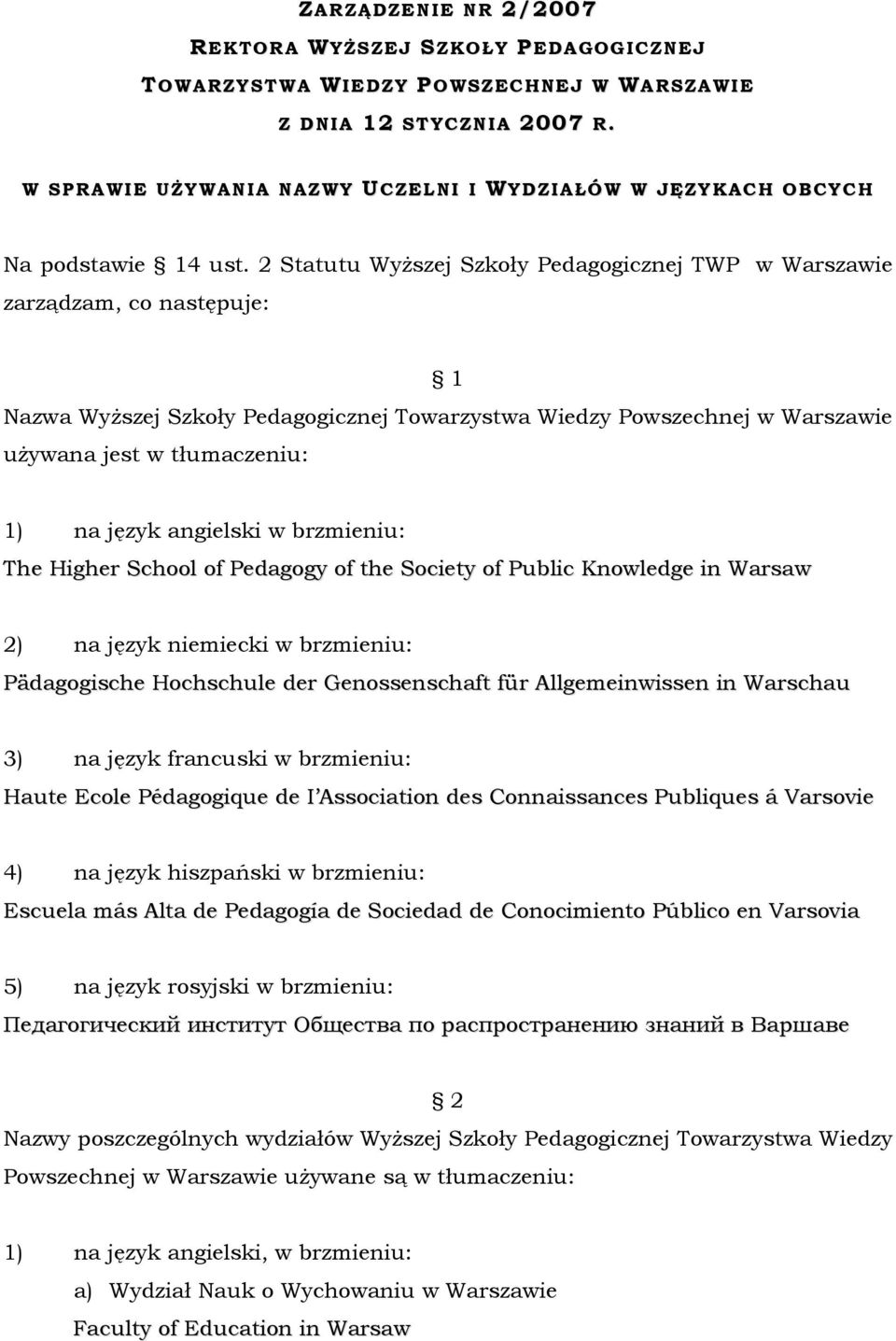 2 Statutu WyŜszej Szkoły Pedagogicznej TWP w Warszawie zarządzam, co następuje: 1 Nazwa WyŜszej Szkoły Pedagogicznej Towarzystwa Wiedzy Powszechnej w Warszawie uŝywana jest w tłumaczeniu: 1) na język