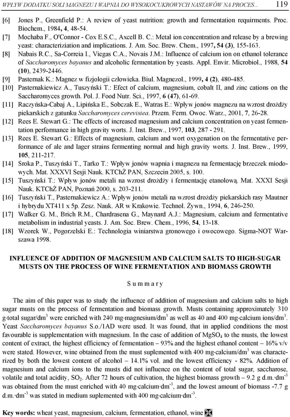 , 1997, 54 (3), 155-163. [8] Nabais R.C., Sa-Correia I., Viegas C.A., Novais J.M.: Influence of calcium ion on ethanol tolerance of Saccharomyces bayanus and alcoholic fermentation by yeasts. Appl.